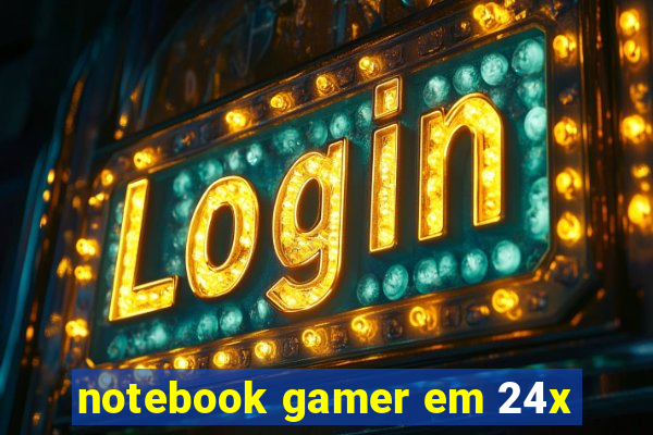 notebook gamer em 24x